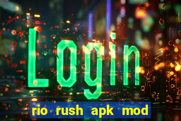 rio rush apk mod dinheiro infinito